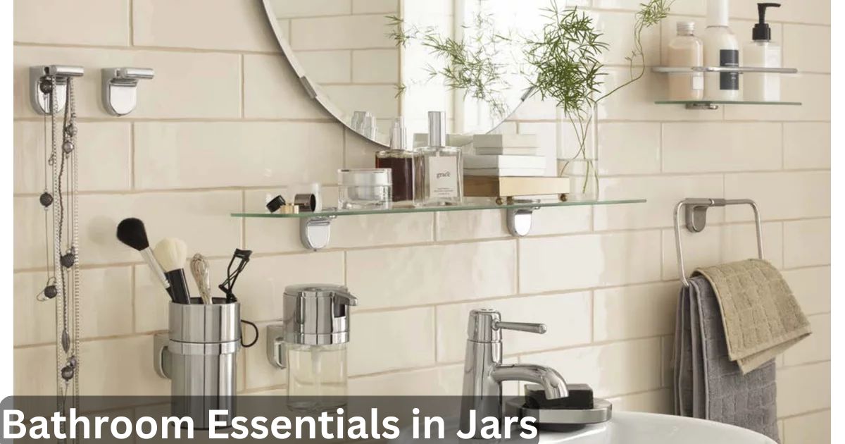 Bathroom Essentials in Jars