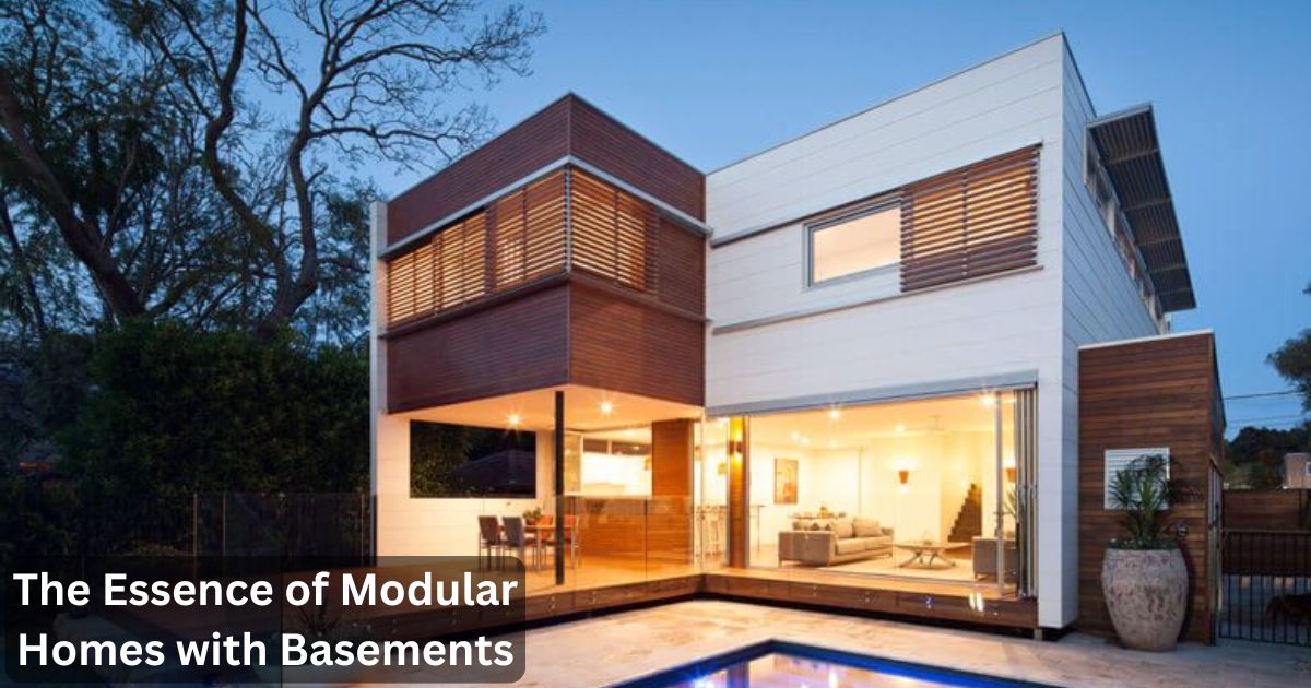 The Essence of Modular Homes with Basements